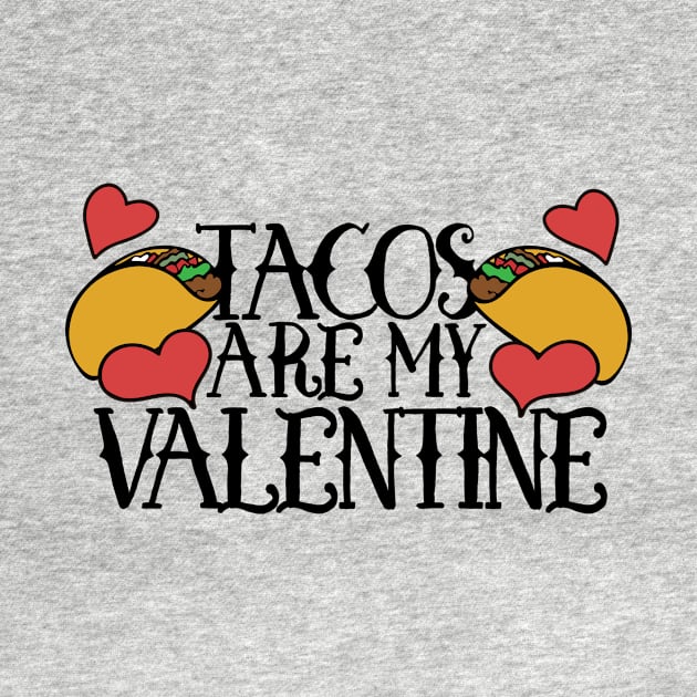 Tacos are my Valentine by bubbsnugg